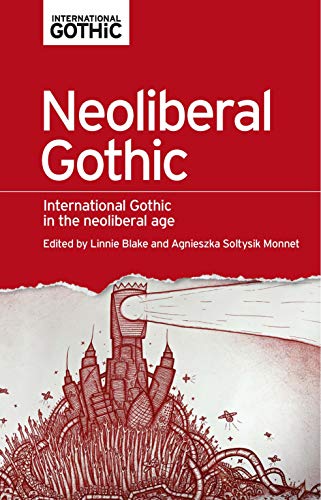 Neoliberal Gothic International Gothic in the neoliberal age [Paperback]