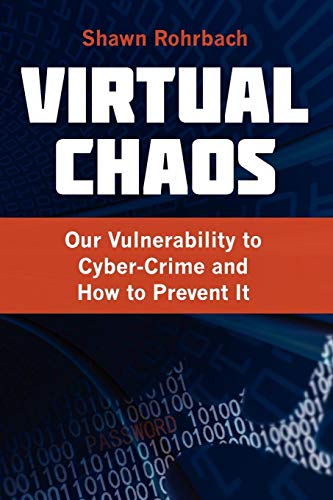 Virtual Chaos Our Vulnerability To Cyber-Crime And How To Prevent It [Paperback]