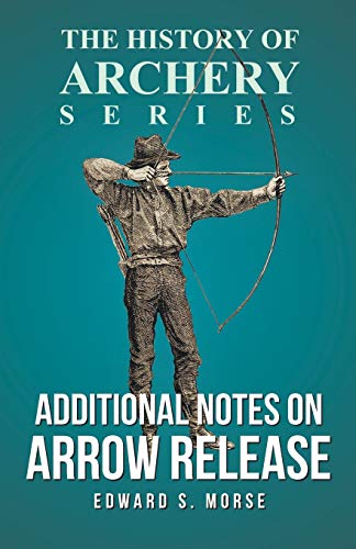 Additional Notes on Arrow Release (History of Archery Series) [Paperback]