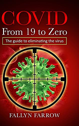 COVID from 19 to Zero  The Guide to Eliminating the Virus [Paperback]