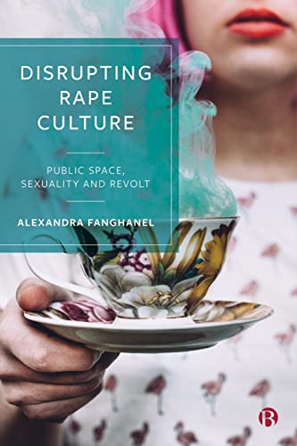 Disrupting Rape Culture Public Space, Sexuality and Revolt [Paperback]