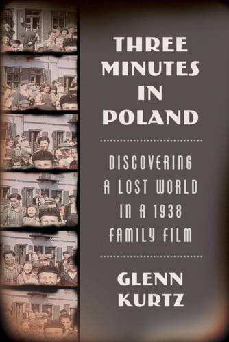 Three Minutes in Poland Discovering a Lost World in a 1938 Family Film [Paperback]
