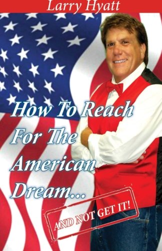 How To Reach For The American Dream...(and Not Get It) [Paperback]