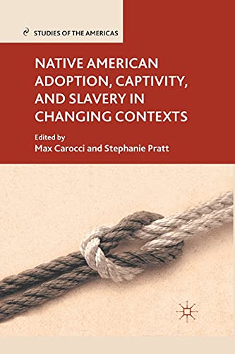 Native American Adoption, Captivity, and Slavery in Changing Contexts [Paperback]