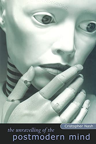 The Unravelling of the Postmodern Mind [Paperback]