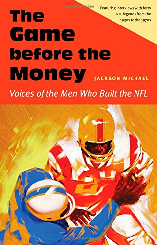 The Game before the Money Voices of the Men Who Built the NFL [Hardcover]