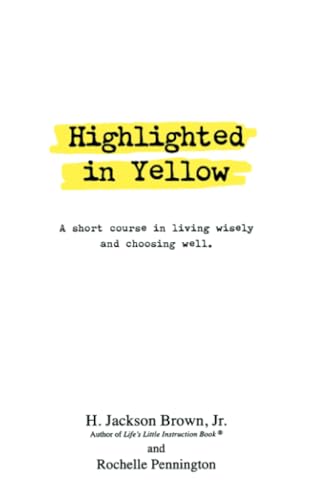 Highlighted in Yellow A Short Course In Living Wisely And Choosing Well [Paperback]