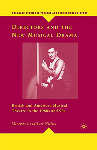 Directors and the New Musical Drama British and American Musical Theatre in the [Paperback]