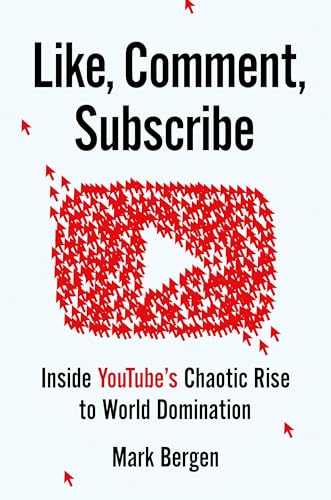 Like, Comment, Subscribe Inside YouTube's Chaotic Rise to World Domination [Hardcover]