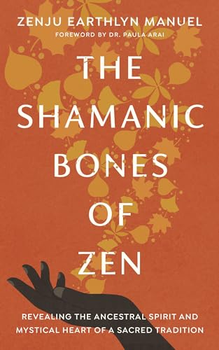 The Shamanic Bones of Zen Revealing the Ancestral Spirit and Mystical Heart of  [Paperback]