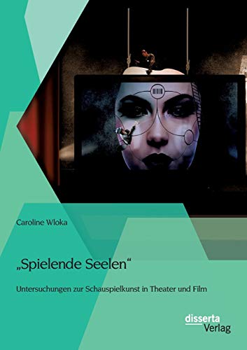 spielende Seelen  - Untersuchungen Zur Schauspielkunst In Theater Und Film (ger [Paperback]