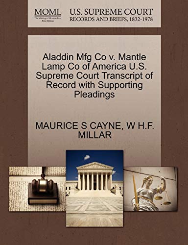 Aladdin Mfg Co V. Mantle Lamp Co of America U. S. Supreme Court Transcript of Re [Paperback]