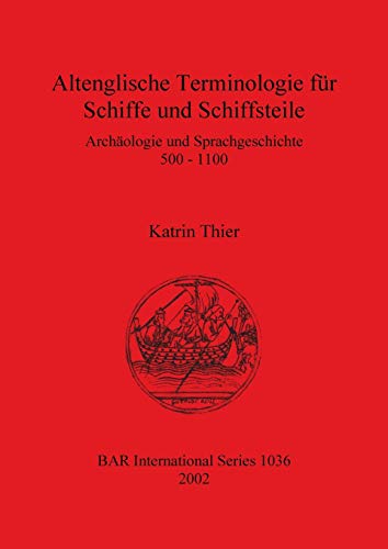 Altenglische Terminologie fuer Schiffe und Schiffsteile Archaologie und Sprachg [Paperback]