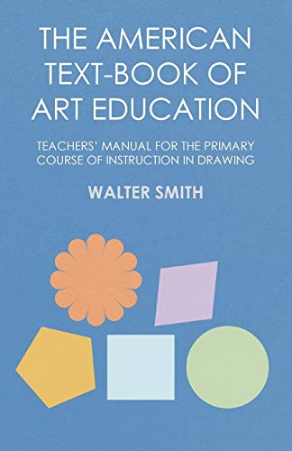 American Text-Book of Art Education - Teachers' Manual for the Primary Course of [Paperback]