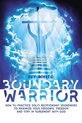 Boundary Warrior How To Practice Solid Relationship Boundaries To Maximize Your [Paperback]