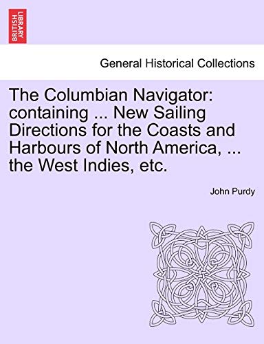 Columbian Navigator  Containing ... New Sailing Directions for the Coasts and H [Paperback]