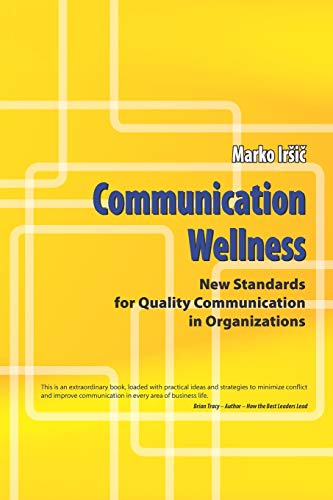 Communication Wellness  New Standards for Quality Communication in Organization [Paperback]