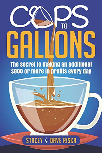 Cups to Gallons  How to Profit More by Launching a Very Lucrative Catering Busi [Paperback]