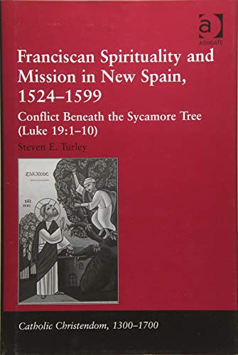 Franciscan Spirituality and Mission in New Spain, 1524-1599 Conflict Beneath th [Hardcover]