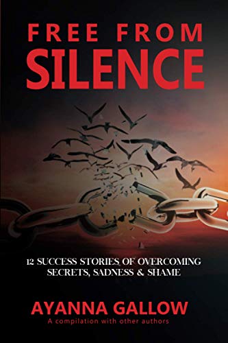 Free from Silence  12 Success Stories of Overcoming Secrets, Sadness, and Shame [Paperback]