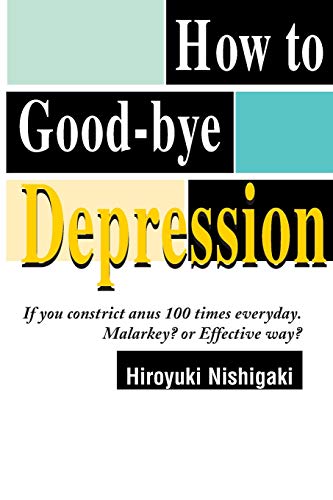 How To Good-Bye Depression If You Constrict Anus 100 Times Everyday. Malarkey  [Paperback]