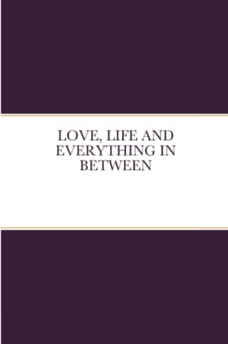 Love, Life And Everything In Between