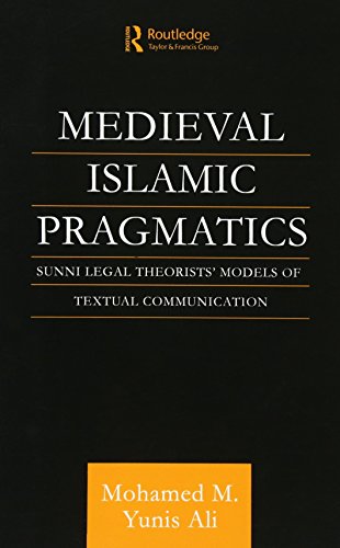 Medieval Islamic Pragmatics Sunni Legal Theorists' Models of Textual Communicat [Paperback]