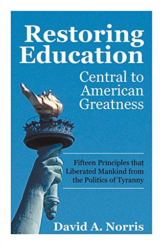 Restoring Education  Central to American Greatness Fifteen Principles That Libe [Paperback]