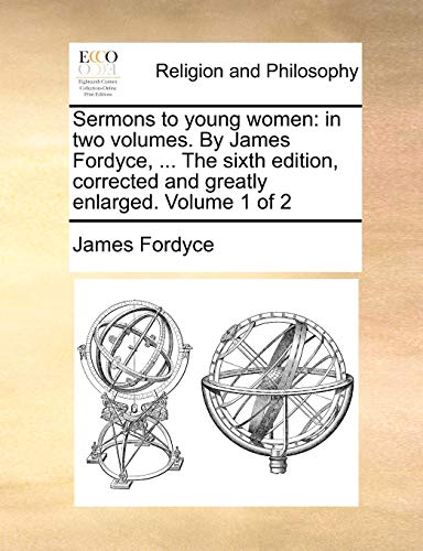 Sermons to Young Women  In two volumes. by James Fordyce, ... the sixth edition [Paperback]
