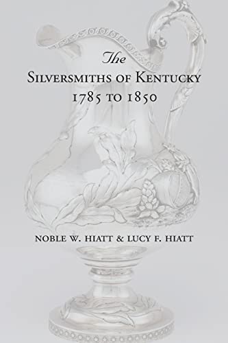 Silversmiths Of Kentucky 1785 To 1850