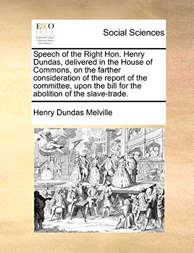 Speech of the Right Hon Henry Dundas, Delivered in the House of Commons, on the  [Paperback]