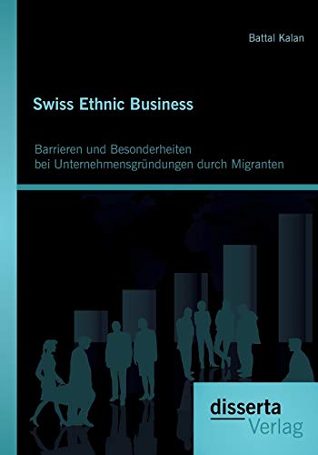 Swiss Ethnic Business Barrieren Und Besonderheiten Bei Unternehmensgrndungen D [Paperback]