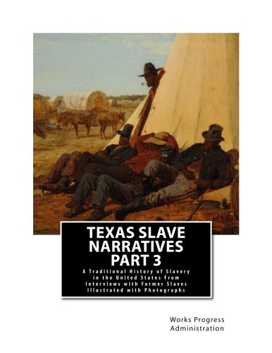 Texas Slave Narratives & Photographs  A Traditional History of Slavery in the U [Paperback]