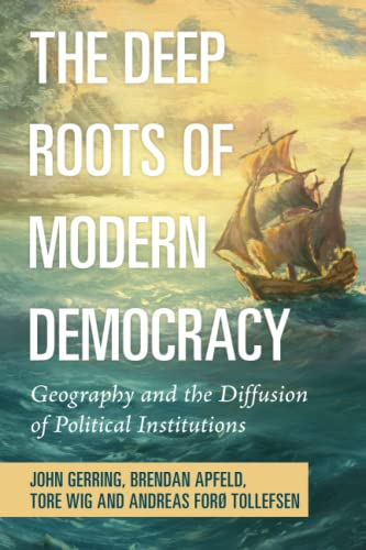 The Deep Roots of Modern Democracy Geography and the Diffusion of Political Ins [Paperback]