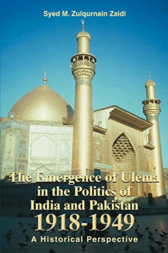 The Emergence Of Ulema In The Politics Of India And Pakistan 1918-1949 A Histor [Paperback]