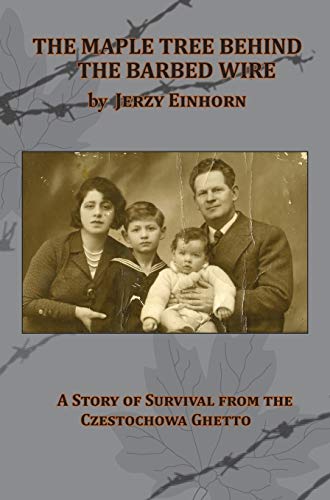 The Maple Tree Behind The Barbed Wire - A Story Of Survival From The Czestochowa [Hardcover]