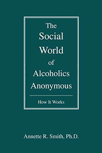 The Social World Of Alcoholics Anonymous How It Works (hindsfoot Foundation Ser [Paperback]