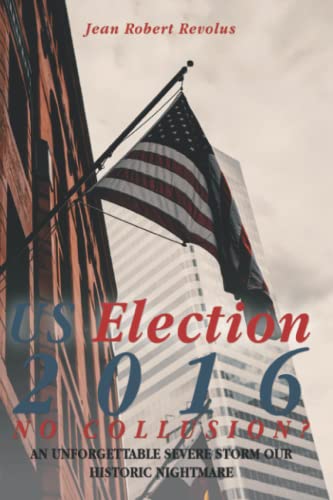US Election 2016 No Collusion   An Unforgettable Severe Storm Our Historic Nig [Paperback]