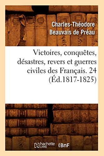 Victoires, Conquetes, Desastres, Revers et Guerres Civiles des Francais. 24 (Ed. [Paperback]