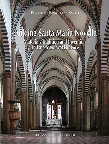 Building Santa Maria Novella Materials, Tradition and Invention in Late Medieva [Hardcover]