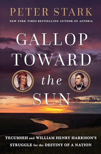 Gallop Toward the Sun Tecumseh and William Henry Harrison's Struggle for the De [Hardcover]