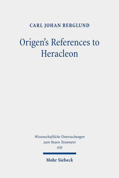 Origen's References to Heracleon A Quotation-Analytical Study of the Earliest K [Hardcover]