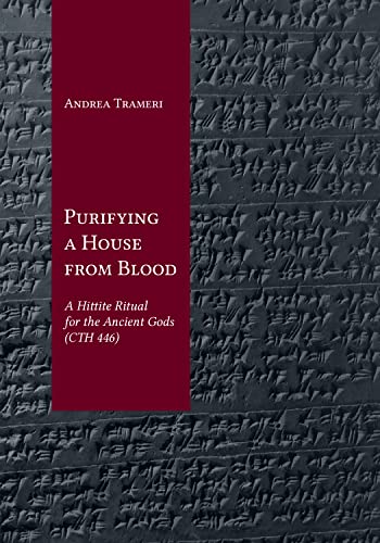 Purifying a House from Blood A Hittite Ritual for the Ancient Gods (CTH 446) [Hardcover]
