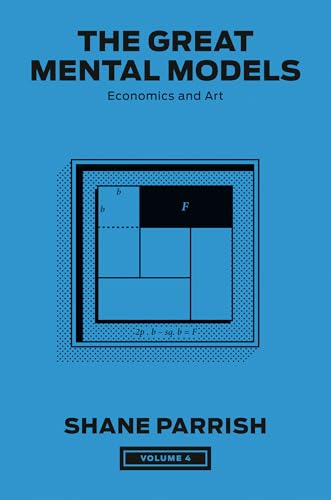 The Great Mental Models, Volume 4 Economics and Art [Hardcover]