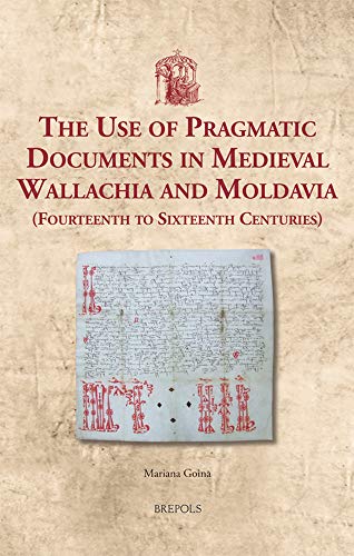 The Use of Pragmatic Documents in Medieval Wallachia and Moldavia (Fourteenth to [Hardcover]