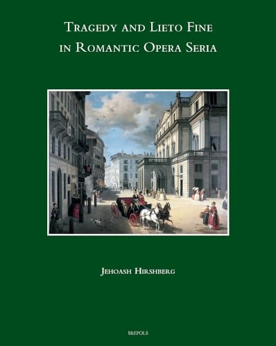 Tragedy and Lieto fine in Romantic Opera Seria [Hardcover]