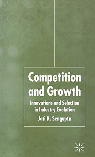 Competition and Growth Innovations and Selection in Industry Evolution [Hardcover]