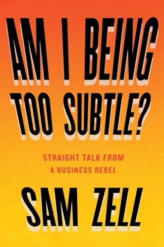Am I Being Too Subtle Straight Talk From a Business Rebel [Hardcover]