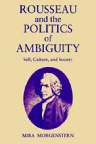 Rousseau and the Politics of Ambiguity Self, Culture, and Society [Paperback]