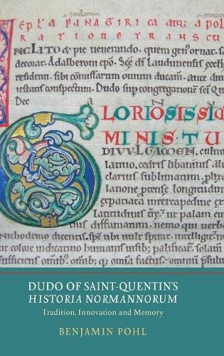 Dudo of Saint-Quentin's Historia Normannorum Tradition, Innovation and Memory [Hardcover]